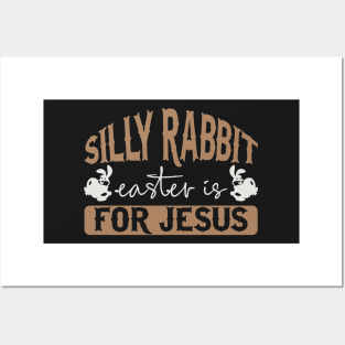 Silly Rabbit Easter is for Jesus Posters and Art